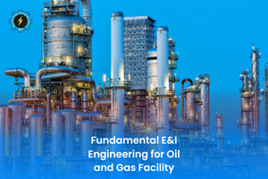 Fundamental E&I Engineering for Oil and Gas Facility