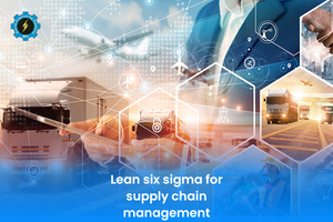 Lean six sigma for supply chain management